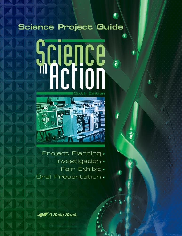 Science in Action: Science Project Guide - Abeka 8th Grade 8 to Highschool Science Fair Student Instruction Manual
